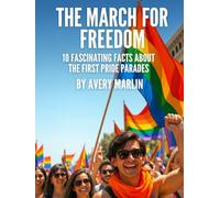 The March for Freedom: 10 Fascinating Facts About the First Pride Parades