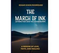 The March of Ink: Letters That Give You Goosebumps: A Memoir of Love, Faith, and Healing