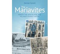 The Mariavites: Heresy, the Apocalypse and Poland's Female Savior