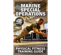 The Marine Special Operations Physical Fitness Training Guide: Get Marine Fit in 10 Weeks - Current, Pocket-size Edition