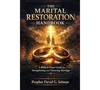 The Marital Restoration Handbook: A Biblical Prayer Guide for Strengthening and Nurturing Marriage
