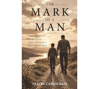 The Mark of a Man: Timeless Principles That Separate Boys From Men