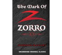 THE MARK OF ZORRO: UNABRIDGED ORIGINAL CLASSIC