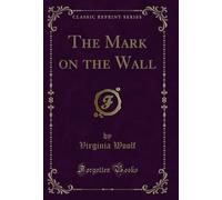 The Mark on the Wall (Classic Reprint)