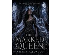 The Marked Queen: A Dark Royal Romantasy of Cursed Queen Magic, Forbidden Devotion, Throne War, and a Morally Grey Protector
