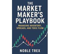 The Market Maker’s Playbook: Managing Inventory, Spreads, and Toxic Flow