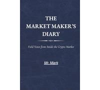 The Market Maker's Diary: Field Notes from Inside the Crypto Market