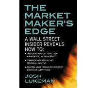 Market Maker's Edge: A Wall Street Insider Reveals How to: Time Entry and Exit