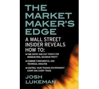 Market Maker's Edge: A Wall Street Insider Reveals How to: Time Entry and Exit