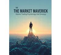 The Market Maverick: Master Trading Psychology And Strategy