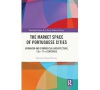The Market Space of Portuguese Cities: Urbanism and Commercial Architecture, 15th-17th Centuries