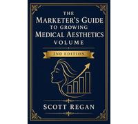 The Marketer's Guide to Growing Medical Aesthetics Volume, Second Edition