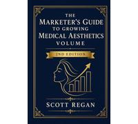 The Marketer's Guide to Growing Medical Aesthetics Volume, Second Edition