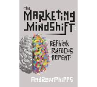 The Marketing Mindshift: Rethink, Refocus, Repeat