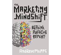The Marketing Mindshift: Rethink, Refocus, Repeat