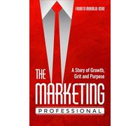 The Marketing Professional: A Story of Growth, Grit, and Purpose
