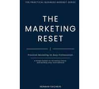 The Marketing Reset: Practical Marketing for Busy Professionals: A Simple System for Long-Term Demand