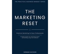 The Marketing Reset: Practical Marketing for Busy Professionals: A Simple System for Long-Term Demand