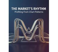The Market'S Rhythm: Profiting From Chart Patterns