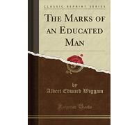 The Marks of an Educated Man (Classic Reprint)