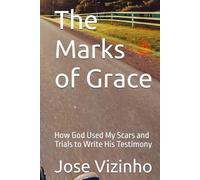 The Marks of Grace: How God Used My Scars and Trials to Write His Testimony