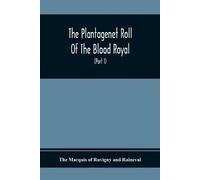 The Marquis of The Plantagenet Roll Of The Blood Royal, Being A Com (Tascabile)