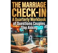 The Marriage Check-In: A Quarterly Workbook of Questions Couples Stop Asking