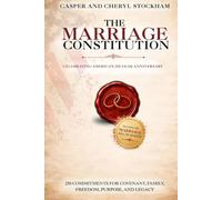 The Marriage Constitution: 250 Commitments For Covenant, Family, Freedom, Purpose, And Legacy