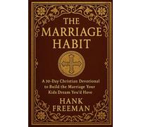 The Marriage Habit: A 30-Day Christian Devotional to Build the Marriage Your Kids Dream You’d Have