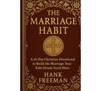 The Marriage Habit: A 30-Day Christian Devotional to Build the Marriage Your Kids Dream You’d Have