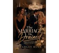 The Marriage He Drained: A Second Chance Romance about a Billionaire's Marriage in Crisis