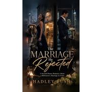 The Marriage He Rejected: A Second Chance Romance about a Billionaire's Marriage in Crisis