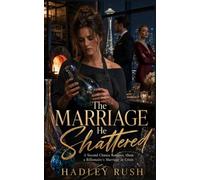 The Marriage He Shattered: A Second Chance Romance About a Billionaire's Marriage in Crisis