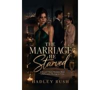 The Marriage He Starved: A Second Chance Romance About a Billionaire's Marriage in Crisis