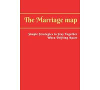 The Marriage Map: Simple strategies to stay together when drifting apart