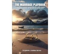 The Marriage Playbook: Unlocking secrets of practical communication tools, conflict resolution, neuroscience revelations and tips from top marriage experts