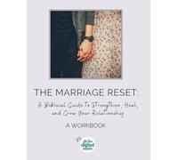 The Marriage Reset: A Biblical Guide to Strengthen, Heal, and Grow Your Relationship