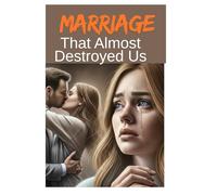 The Marriage That Almost Destroyed Us: A Billionaire Forced Marriage One-Sided Love Second Chance Romance