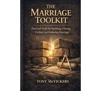 The Marriage Toolkit: Practical Tools for Building a Strong, Unified, and Enduring Marriage