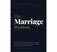 The Marriage Workbook: A 12-W uided Journey for Couples to Communicate Honestly, Resolve Conflict, and Build Lasting Connection
