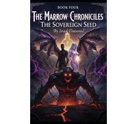 The Marrow Chronicles Book IV: The Sovereign Seed