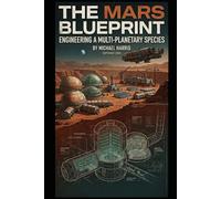 The Mars Blueprint: Engineering a Multi-Planetary Species