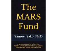 The MARS Fund: A Structural Blueprint to Turn Your Family Loan into a Personal Banking System: Eliminate Debt & Build Lifetime Income