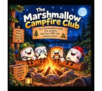 The Marshmallow Campfire Club: Silly Camping Stories, Big Laughs, and S’more Adventures