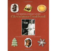 The Martha Stewart Living Christmas Cookbook: A Collection of Favorite Holiday Recipes