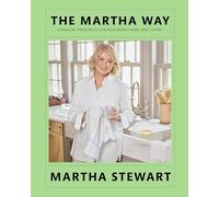 The Martha Way: My Essential Principles for Mastering Home and Life