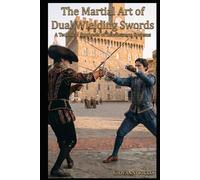 The Martial Art of Dual Wielding Swords: A Technical Synthesis of Renaissance Systems