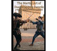 The Martial Art of Dual Wielding Swords: A Technical Synthesis of Renaissance Systems