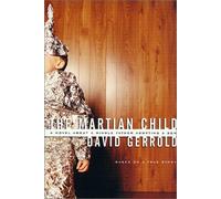 The Martian Child : A Novel About A Single Father Adopting A Son