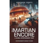 The Martian Encore: A Global Entertainment Heist: Entertainment's Exodus to Mars